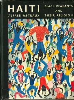 Haiti: Black Peasants and Voodoo by Péter Lengyel, Pierre Verger, Alfred Métraux