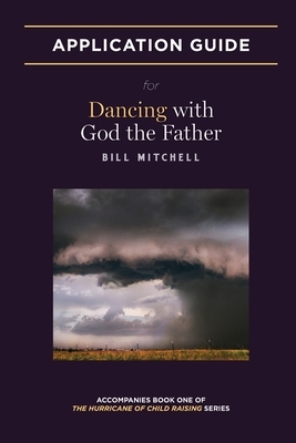 Dancing with God the Father: Application Guide by Bill Mitchell