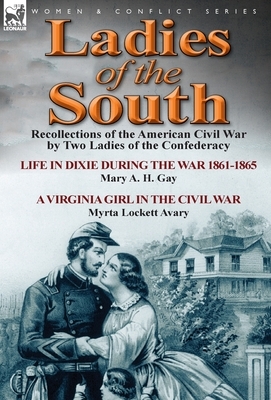 Ladies of the South: Recollections of the American Civil War by Two Ladies of the Confederacy by Myrta Lockett Avary, Mary A. H. Gay