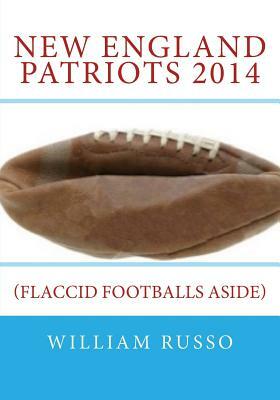 New England Patriots 2014: (Flaccid Footballs Aside) by William Russo