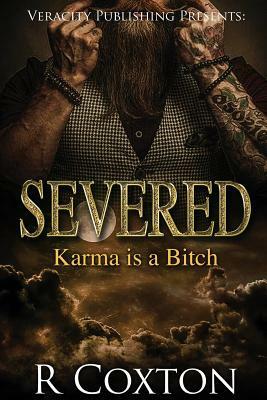 Severed: Karma Is A Bitch by R. Coxton