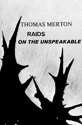 Raids on the Unspeakable by Thomas Merton