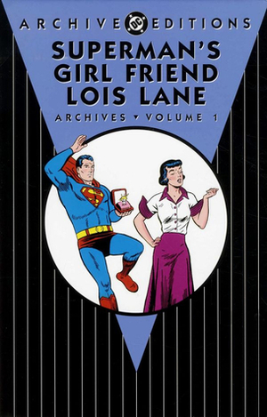 Superman's Girl Friend Lois Lane Archives, Vol. 1 by Stan Kaye, Kurt Schaffenberger, Al Plastino, Tom Peyer, Ruben Moreira, Wayne Boring, Leo Dorfman, Otto Binder, Jerry Coleman