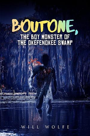 Boutone, The Boy Monster of the Okefenokee Swamp by William Davis