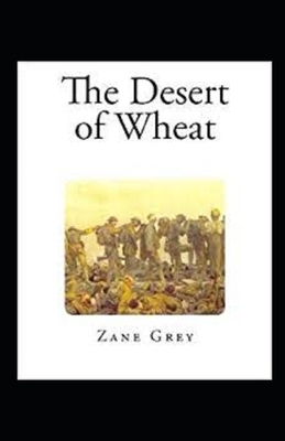 The Desert of Wheat Illustrated by Zane Grey