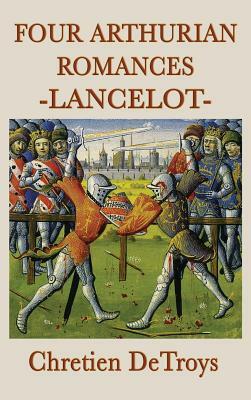 Four Arthurian Romances -Lancelot- by Chrétien de Troyes