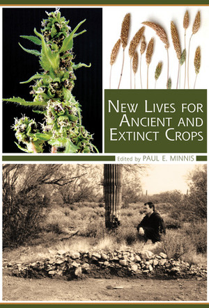 New Lives for Ancient and Extinct Crops by Paul E. Minnis