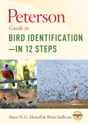 Peterson Guide to Bird Identification--In 12 Steps by Steve N. G. Howell, Brian L. Sullivan