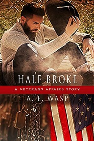 Half Broke by A.E. Wasp