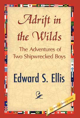 Adrift in the Wilds by Edward S. Ellis, S. Ellis Edward S. Ellis