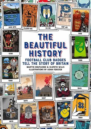 The Beautiful History: Football Club Badges Tell the Story of Britain by Elspeth Wills, Martyn Routledge