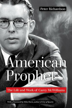 American Prophet: The Life and Work of Carey McWilliams by Peter Richardson, Mike Davis