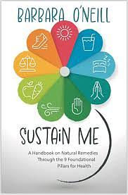 Sustain Me: A Handbook of Natural Remedies: the 9 Foundational Pillars for Health by Barbara O'Neill