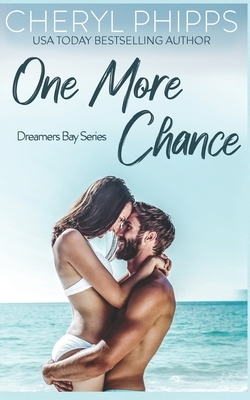 One More Chance: Dreamers Bay Series by Cheryl Phipps