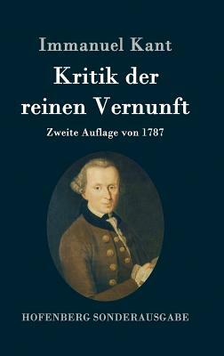 Kritik der reinen Vernunft: Zweite Auflage von 1787 by Immanuel Kant