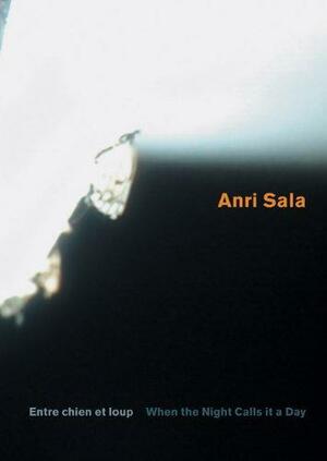 Anri Sala: When the Night Calls It a Day by Anri Sala