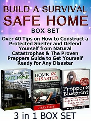 Build a Survival Safe Home Box Set: Over 40 Tips on How to Construct a Protected Shelter and Defend Yourself from Natural Catastrophes & The Proven Preppers ... Safe Home Box Set, disaster relief) by Kimberly Lee, Jerry Cline, Max Kessler