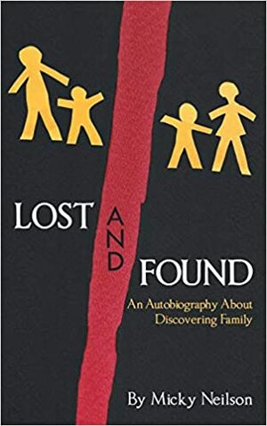 Lost and Found - An Autobiography About Discovering Family by Micky Neilson