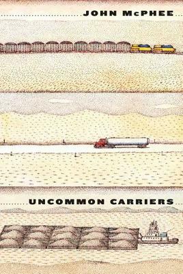 Uncommon Carriers by John McPhee