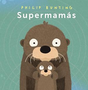 Supermamás by Phillip Bunting