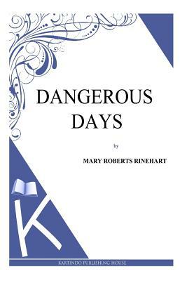 Dangerous Days by Mary Roberts Rinehart