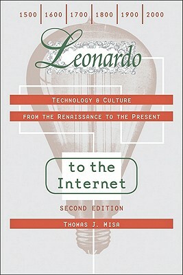 Leonardo to the Internet: Technology & Culture from the Renaissance to the Present by Thomas J. Misa