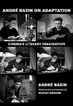 Andre Bazin on Adaptation: Cinema's Literary Imagination by Dudley Andrew