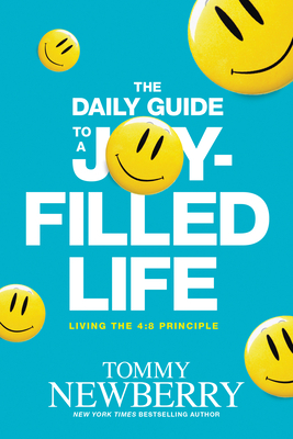 The Daily Guide to a Joy-Filled Life: Living the 4:8 Principle by Tommy Newberry