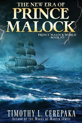 The New Era of Prince Malock: Third Book in the Prince Malock World by Timothy L. Cerepaka