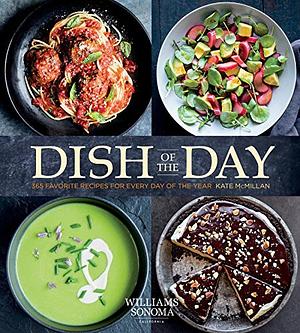 Dish of the Day: 365 Favorite Recipes for Every Day of the Year by Kate McMillan