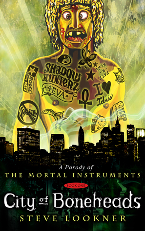 City of Boneheads: A Parody of City of Bones by Steve Lookner