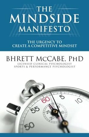 The MindSide Manifesto: The Urgency to Create a Competitive Mindset by Bhrett McCabe