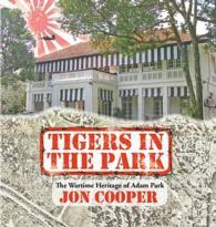 Tigers in the Park: The Wartime Heritage of Adam Park by Jon Cooper