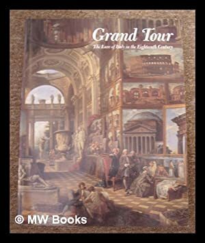 Grand Tour: The Lure of Italy in the Eighteenth Century by Andrew Wilton