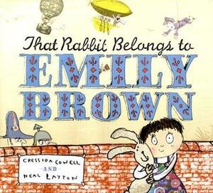 That Rabbit Belongs to Emily Brown by Cressida Cowell, Neal Layton