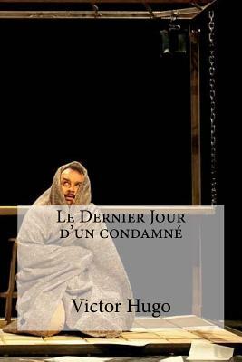 Le Dernier Jour d un condamne by Victor Hugo