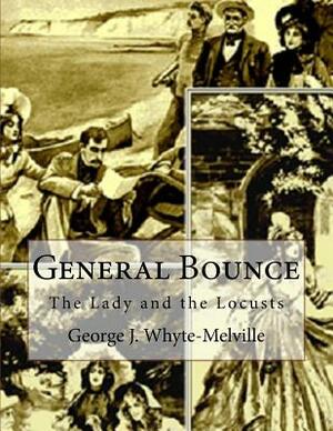 General Bounce: or The Lady and the Locusts by George J. Whyte-Melville