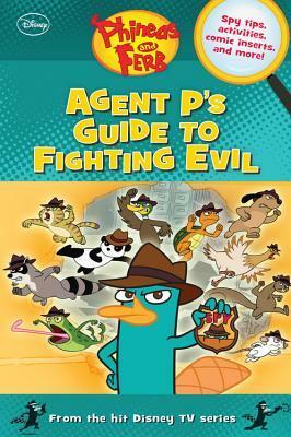 Agent P's Guide to Fighting Evil (Phineas and Ferb) by Scott D. Peterson