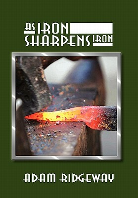 As Iron Sharpens Iron by Adam Ridgeway