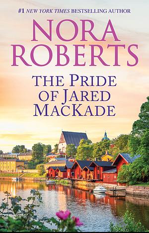The Pride Of Jared MacKade by Nora Roberts
