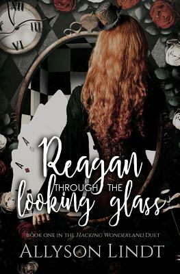 Reagan Through the Looking Glass by Allyson Lindt