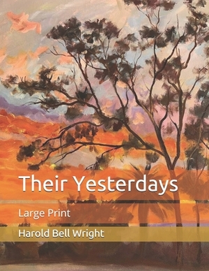 Their Yesterdays: Large Print by Harold Bell Wright