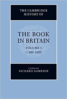 The Cambridge History of the Book in Britain, Volume 1: c.400 – 1100 by Michelle P. Brown, Richard Gameson, Simon Keynes