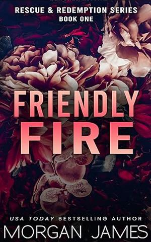 Friendly Fire by Morgan James