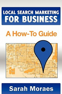 Local Search Marketing for Business: A How-To Guide by 