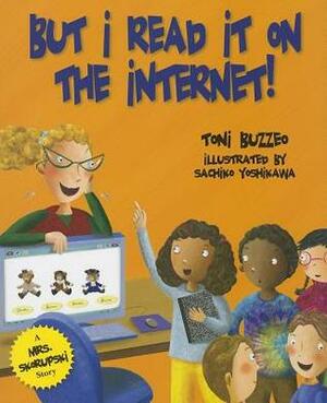 But I Read It on the Internet! by Sachiko Yoshikawa, Toni Buzzeo