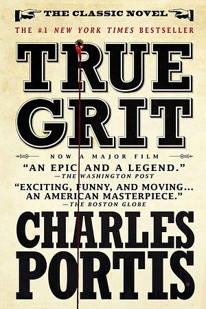 True Grit: The New York Times bestselling that inspired two award-winning films by Charles Portis, Charles Portis