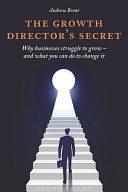 The Growth Director's Secret: Why Businesses Struggle to Grow - and What You Can Do to Change It by Andrew Brent