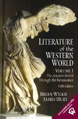 Literature of the Western World, Volume I: The Ancient World Through the Renaissance by James Hurt