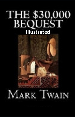 The $30,000 Bequest and other short stories Illustrated by Mark Twain